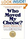 Who Moved My Cheese?: An Amazing Way to Deal with Change in Your Work and in Your Life