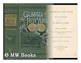 Glimpses of Fifty Years; the Autobiography of an American Woman by Frances E. Willard. Written by Order of the National Womans Christian Temperance Union. Introduction by Hannah Whitall Smith ...