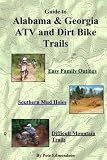Guide to Alabama and Georgia Atv and Dirt Bike Trails: Easy Family Outings, Southern Mud Holes, Difficult Mountain Trails
