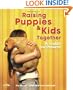 Raising Puppies & Kids Together: A Guide for Parents