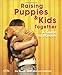 Raising Puppies & Kids Together: A Guide for Parents