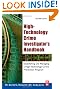 High-Technology Crime Investigator's Handbook, Second Edition: Establishing and Managing a High-Technology Crime Prevention Program