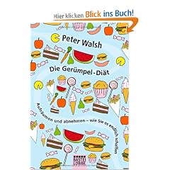 Die Ger�mpel-Di�t: Aufr�umen und abnehmen - wie Sie es endlich schaffen