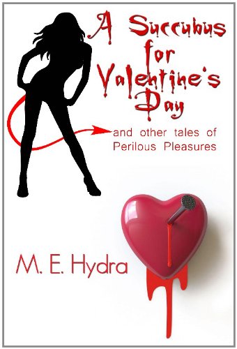 A Succubus for Valentine's Day and Other Tales of Perilous Pleasures