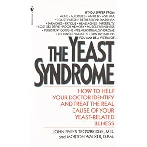 The Yeast Syndrome: How to Help Your Doctor Identify & Treat the Real Cause of Your Yeast-Related Il lness