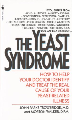 The Yeast Syndrome: How to Help Your Doctor Identify & Treat the Real Cause of Your Yeast-Related Il lness