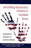 Educating Democratic Citizens in Troubled Times: Qualitative Studies of Current Efforts