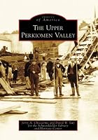 The Upper Perkiomen Valley (Images of America: Pennsylvania)
