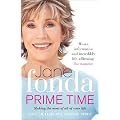 Prime Time: Love, Health, Sex, Fitness, Friendship, Spirit; Making the Most of All of Your Life