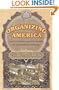 Organizing America: Wealth, Power, and the Origins of Corporate Capitalism