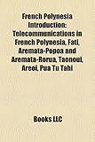 French Polynesia Introduction: Telecommunications in French Polynesia, Fati, Aremata-Popoa and Aremata-Rorua, Taonoui, Areoi, Pua Tu Tahi-