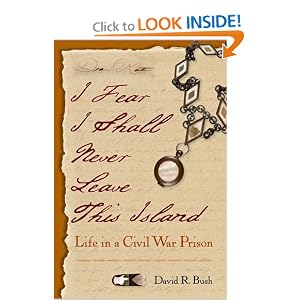 I Fear I Shall Never Leave This Island: Life in a Civil War Prison