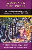 Women in the Trees: U.S. Womens Short Stories About Battering and Resistance, 1839-2000 (American Womens Stories Project)