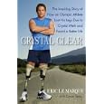 Crystal Clear: The Inspiring Story of How an Olympic Athlete Lost His Legs Due to Crystal Meth and... by Eric LeMarque and Davin Seay