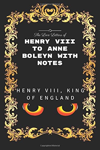 The Love Letters of Henry VIII: By Henry VIII - Illustrated