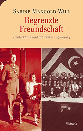 Begrenzte Freundschaft: Deutschland und die Türkei 1918-1933 (Moderne europäische Geschichte 5) (German Edition)