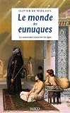 Le monde des eunuques - La castration � travers les �ges