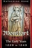 Montfort: The Founder of Parliament The Early Years 1229 to 1243