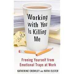 Working With You is Killing Me: Freeing Yourself from Emotional Traps at Work