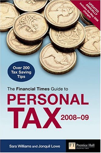 "Financial Times" Guide to Personal Tax 2008-2009: 175 Top Tax Saving Tips (Financial Times Series)