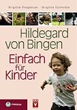 Image of Hildegard von Bingen - Einfach für Kinder: Anregungen für eine gesunde Entwicklung von der Geburt bis zur Pubertät