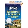 The International Living Guide to Retiring Overseas on a Budget: How to Live Well on $25,000 a Year