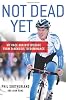 Not Dead Yet: My Race Against Disease: From Diagnosis to Dominance