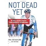 Not Dead Yet: My Race Against Disease: From Diagnosis to Dominance