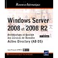 Windows Server 2008 et 2008 R2 - Architecture et Gestion des services de domaine Active Directory (AD DS) - [2i�me �dition]