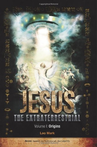 Jesus The Extraterrestrial: Origins