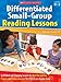 Differentiated Small-Group Reading Lessons: Scaffolded and Engaging Lessons for Word Recognition, Fluency, and Comprehension That Help Every Reader Grow
