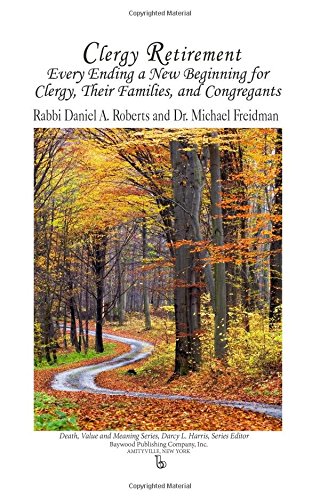 Clergy Retirement: Every Ending a New Beginning for Clergy, Their Families, and Congregants (Death, Value and Meaning)