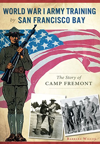 World War I Army Training by San Francisco Bay: The Story of Camp Fremont (Military)