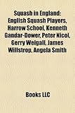 Squash in England Squash in England: English Squash Players, Harrow School, Kenneth Gandar-Dower, English Squash Players, Harrow School, Kenneth Ganda-