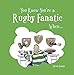 You Know You're a Rugby Fanatic When...