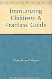 Immunizing children : a practical guide