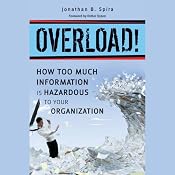 Overload!: How Too Much Information Is Hazardous to Your Organization | [Jonathan B. Spira]