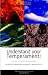 Understand Your Temperament!: A Guide to the Four Temperaments - Choleric, Sanguine, Phlegmatic, Melancholic