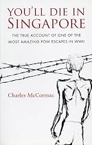 You'll Die in Singapore: The true account of one of the most amazing POW escapes in WWII