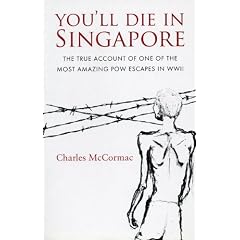 You'll Die in Singapore: The True Account of One of the Most Amazing POW Escapes in WWII
