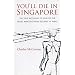 You'll Die in Singapore: The True Account of One of the Most Amazing POW Escapes in WWII