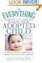 The Everything Parent's Guide to Raising Your Adopted Child: A complete handbook to welcoming your adopted child into your heart and home (Everything (Parenting))