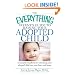 The Everything Parent's Guide to Raising Your Adopted Child: A complete handbook to welcoming your adopted child into your heart and home (Everything (Parenting))