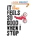 It Feels So Good When I Stop