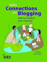 Making Connections with Blogging: Authentic Learning for Today's Classrooms