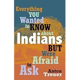 Everything You Wanted to Know about Indians But Were Afraid to Ask