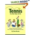 Tennis for the Rest of Us: A Practical Guide for the New, Nearly New, Newly Frustrated or... by Dave Kocak