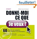 Internet, donne-moi ce que je veux ! 60 mod�les de navigation pour satisfaire vos internautes