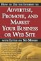 How to Use the Internet to Advertise, Promote and Market Your Business or Website with Little or No Money