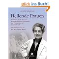 Heilende Frauen. �rztinnen, Apothekerinnen, Krankenschwestern, Hebammen und Pionierinnen der Naturheilkunde